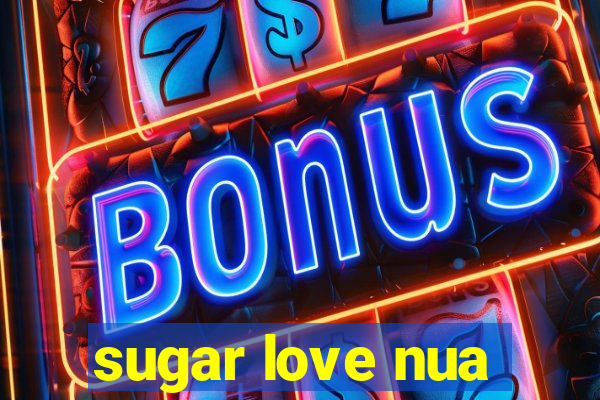 sugar love nua